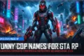 275+ Funny Cop Names for GTA RP (Hilarious Officer, Trooper & Detective Aliases for 2026)