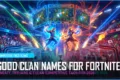 280+ Good Clan Names for Fortnite (Sweaty, Competitive & Cool Team Tags for 2026)